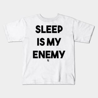 SLEEP IS MY ENEMY (B) Kids T-Shirt